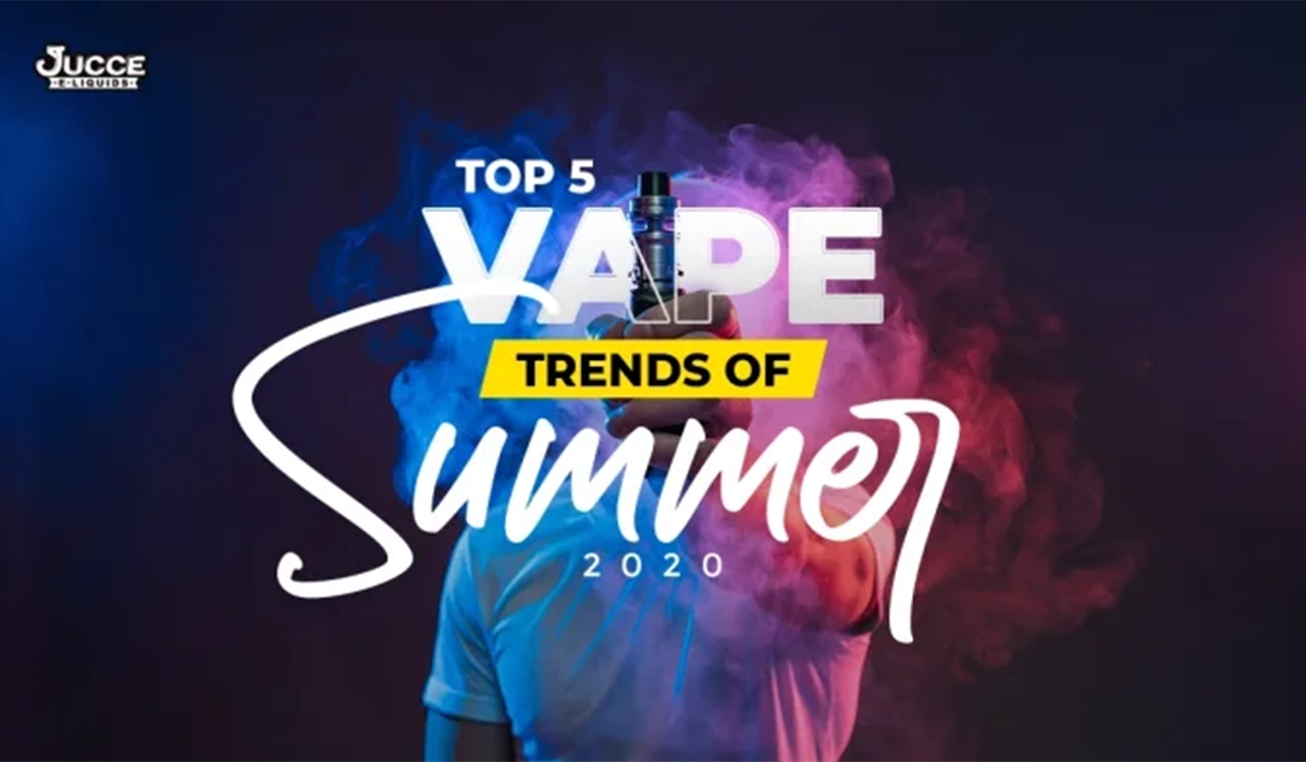 VAPING TRENDS – THE TOP 5 FOR SUMMER 2020