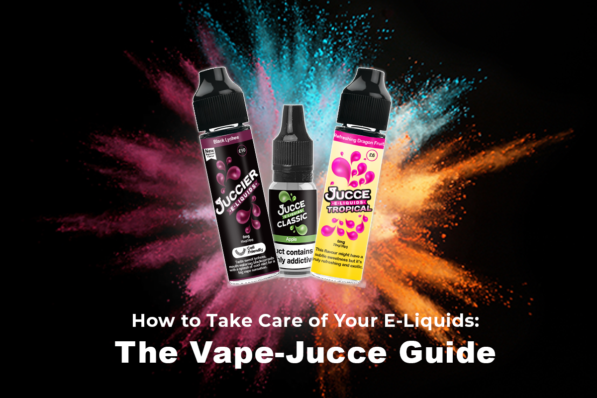 How to Take Care of Your E-Liquids - The Vape-Jucce Guide