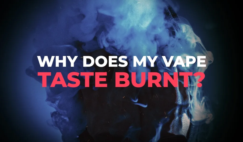11.-Why-Does-My-Vape-Taste-Burnt_WEBP-1