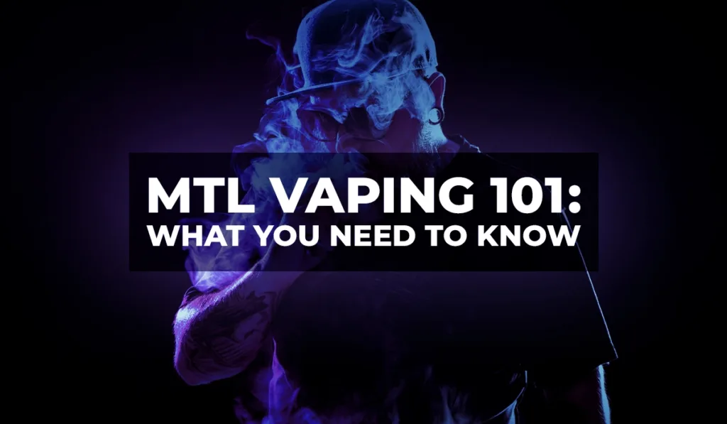 5.-MTL-Vaping-101-What-You-Need-to-Know.docx-V3_WEBP