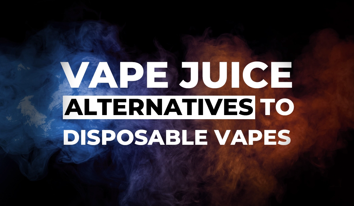 Vape Juice Alternatives to Disposable Vapes